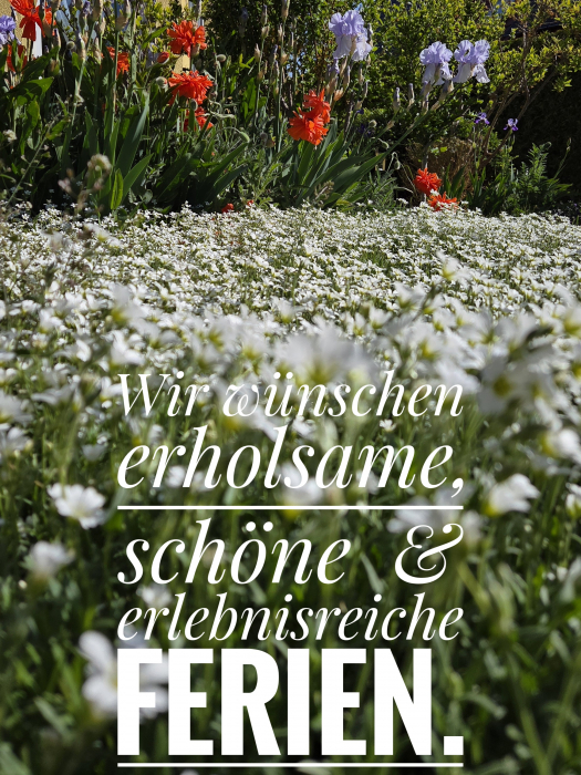 Wir wünschen erholsame,  schöne und erlebnisreiche Ferien.